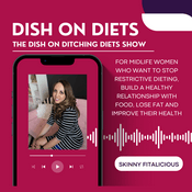 Podcast Dish On Ditching Diets