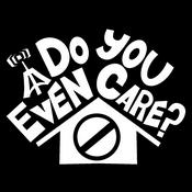 Podcast Do You Even Care?