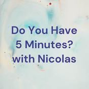 Podcast Do You Have 5 Minutes? with Nicolas