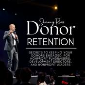 Podcast Donor Retention: Secrets to Keeping Your Donors Engaged for Nonprofit Fundraisers, Development Directors, and Nonprofit Leaders