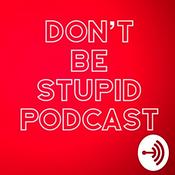 Podcast Don’t Be Stupid