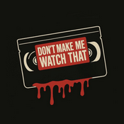 Podcast Don’t Make Me Watch That! - A Horror Podcast