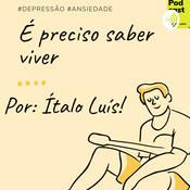 Podcast É PRECISO SABER VIVER POR ÍTALO LUÍS