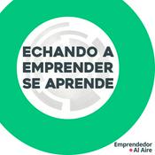 Podcast Echando a Emprender Se Aprende