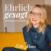 Podcast Echte Mamas: Ehrlich gesagt