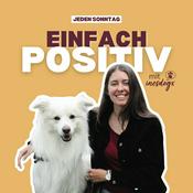 Podcast Einfach POSITIV | Dein Podcast für positives Hundetraining