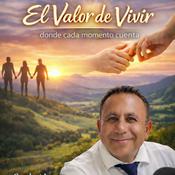 Podcast EL VALOR DE VIVIR,dónde cada momento cuenta