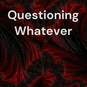 Podcast Questioning Whatever