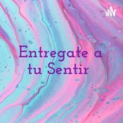 Podcast Entregate a tu Sentir