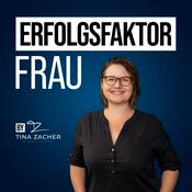 Podcast Erfolgsfaktor Frau - Weibliche Erfolgsgeschichten von Frauen für Frauen - by Tina Zacher