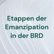 Podcast Etappen der Emanzipation in der BRD