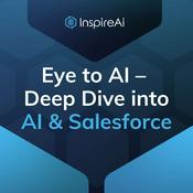 Podcast Eye to AI –  Deep Dive into AI & Salesforce