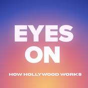 Podcast Eyes On: How Hollywood Works