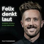 Podcast Felix denkt laut - Business, Alltag &amp; kleine Abenteuer.