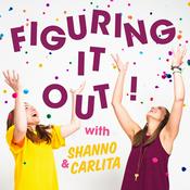 Podcast Figuring It Out! with Shanno & Carlita