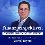 Podcast Finanzperspektiven: Finanzen, Investment und Steuern - mit Certified Financial Planner Marcel Reyers