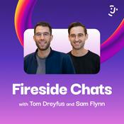 Podcast Fireside Chats with Tom Dreyfus and Sam Flynn