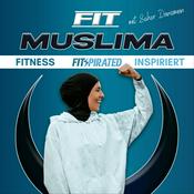 Podcast Fit Muslima - Fitness inspiriert durch Glaube &amp; Stärke