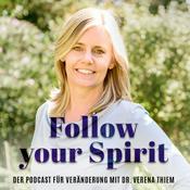Podcast Follow your Spirit | Für Veränderung und die Leichtigkeit des Seins mit Dr. Verena Thiem