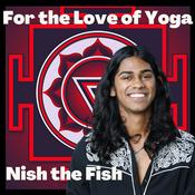 Podcast For the Love of Yoga with Nish the Fish