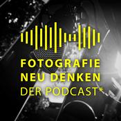 Podcast Fotografie Neu Denken. Der Podcast.