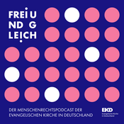 Podcast Frei und Gleich - der Menschenrechtspodcast der Evangelischen Kirche in Deutschland