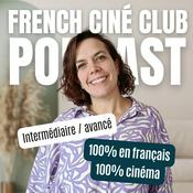 Podcast French Ciné-Club: A Cinema Podcast for Intermediate & Advanced French Learners