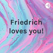 Podcast Friedrich loves you!