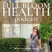 Podcast Full Bloom Health Podcast with Lia Gomez Lowe