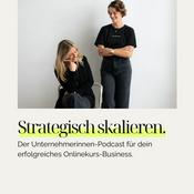 Podcast Strategisch skalieren. Der Unternehmerinnen-Podcast für dein erfolgreiches Onlinekurs-Business.