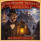 Podcast The Hollow Needle:  Further Adventures of Arsène Lupin - Maurice Leblanc - Full Audiobook