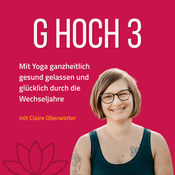 Podcast G hoch 3 - Mit Yoga ganzheitlich gesund, gelassen und glücklich durch die Wechseljahre