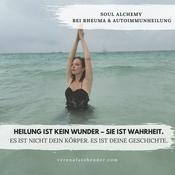 Podcast Soul Alchemy bei Rheuma &amp; Autoimmunerkrankungen: Es ist nicht dein Körper. Es ist deine Geschichte.