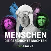 Podcast GEO Epoche - Menschen, die Geschichte machten