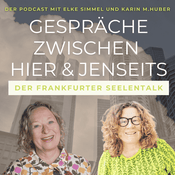 Podcast Gespräche zwischen Hier & Jenseits - Der Frankfurter Seelentalk mit Elke Simmel und Karin M.Huber