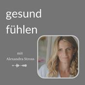 Podcast Gesund fühlen mit Alexandra Stross