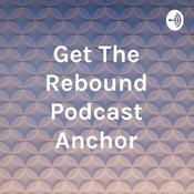 Podcast Get The Rebound Podcast Anchor