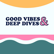 Podcast Good Vibes & Deep Dives