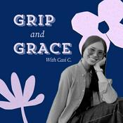 Podcast Grip and Grace: Let Go, Have Faith, and Surrender Your Greatest Desires to God