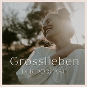 Podcast Großlieben – Der Podcast für Mütter, die tiefe Beziehungen leben wollen