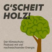Podcast G'SCHEITHOLZ! Der Klimaschutz-Podcast (mit viel nachwachsender Energie)