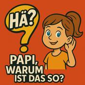 Podcast Hä? Papi, warum ist das so?