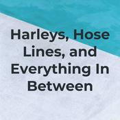 Podcast Harleys, Hose Lines, and Everything In Between