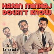 Podcast Hasan Minhaj Doesn't Know