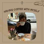 Podcast Having Coffee With Myself