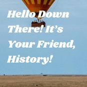 Podcast Hello Down There! It's Your Friend, History!
