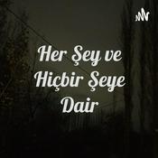 Podcast Her Şey ve Hiçbir Şeye Dair