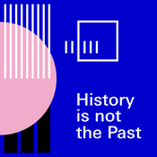 Podcast History is not the Past