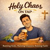 Podcast Holy Chaos on Tap A Catholic Dad Podcast