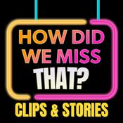 Podcast How Did We Miss That Clips